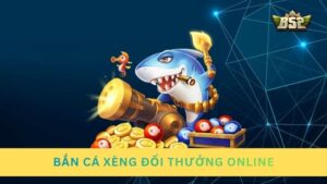 Bắn cá xèng đổi thưởng online: Săn cá 3D nhận thưởng cực đại