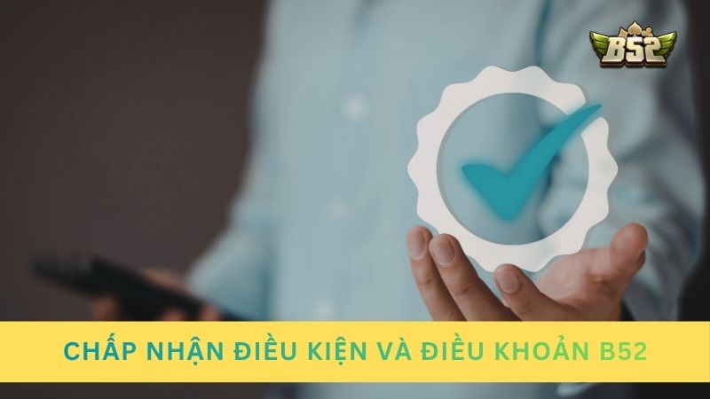 Người chơi cần chấp nhận điều kiện và điều khoản B52
