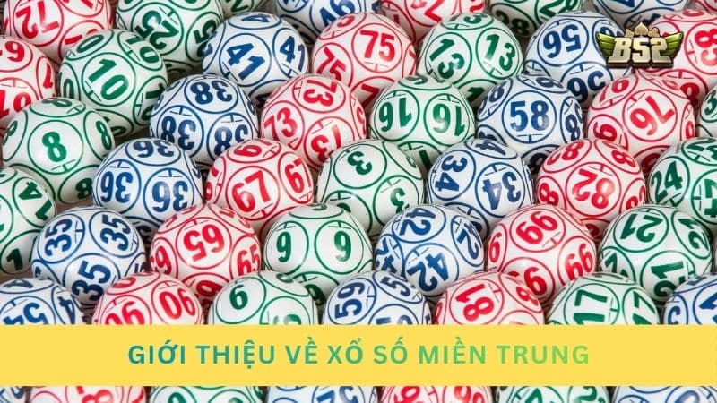 Giới thiệu về xổ số miền Trung đầy đủ