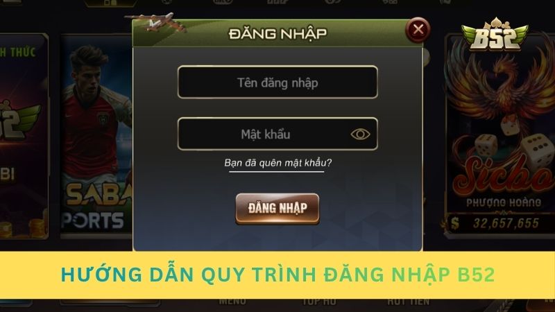 Hướng dẫn quy trình đăng nhập B52 đúng chuẩn