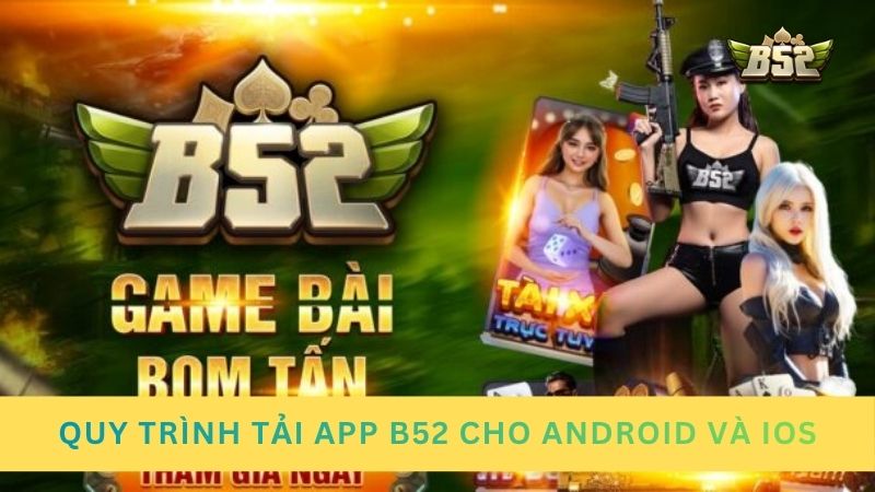 Quy trình tải và cài đặt app B52 cho Android và iOS