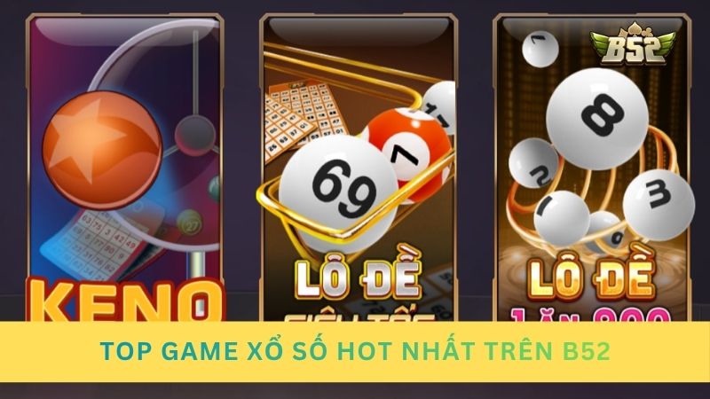 Top game xổ số hot nhất trên B52