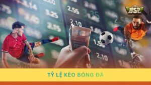 Tỷ lệ kèo bóng đá là gì? Top 5 kèo thịnh hành trên bảng cược
