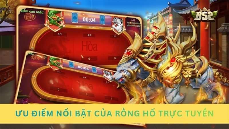 Những ưu điểm nổi bật của Rồng Hổ trực tuyến