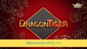 Cách chơi Rồng Hổ và bí kíp thắng lớn trong mọi ván cược