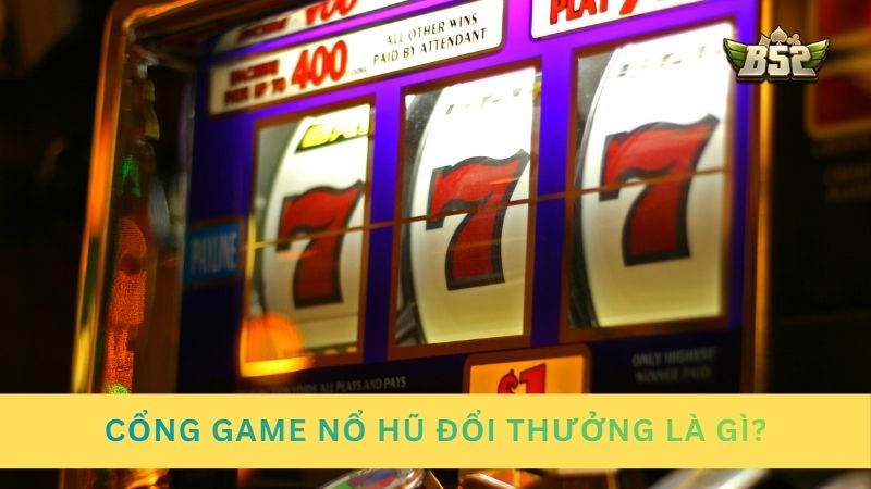 Giới thiệu cổng game nổ hũ đổi thưởng