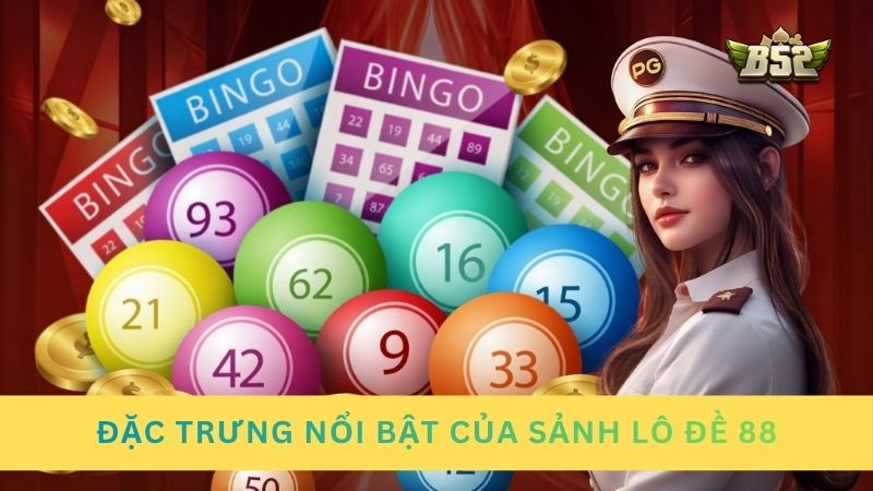 Đặc trưng nổi bật của sảnh lô đề đổi thưởng 88