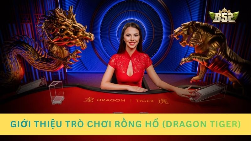 Giới thiệu trò chơi Rồng Hổ (hay còn gọi là Dragon Tiger)
