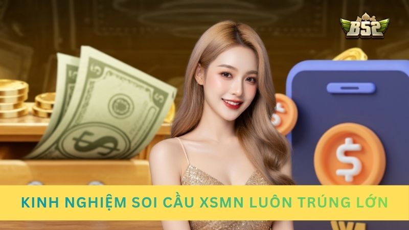 Kinh nghiệm soi cầu XSMN luôn trúng lớn