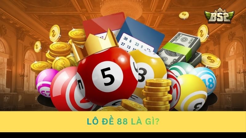 Tìm hiểu sảnh lô đề 88