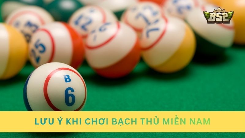 Lưu ý khi chơi bạch thủ miền Nam