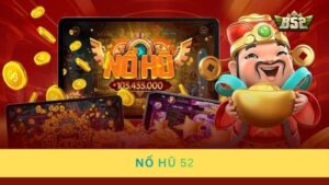 Nổ hũ 52 – Thiên đường quay hũ đổi thưởng hấp dẫn nhất 2026