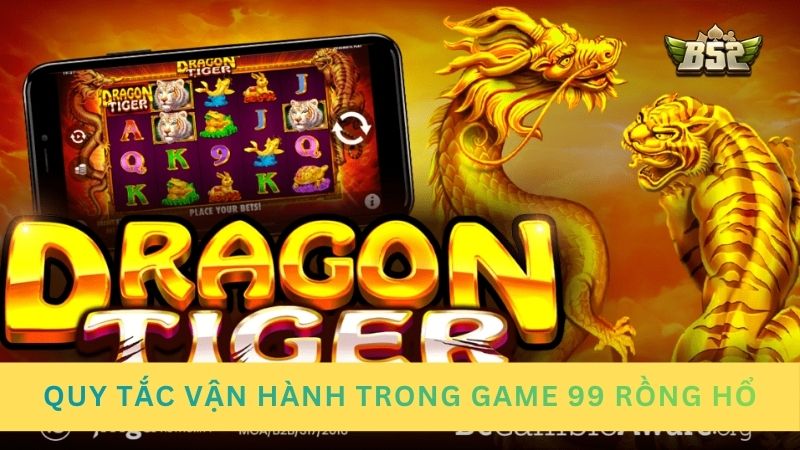 Quy tắc vận hành trong game 99 Rồng Hổ
