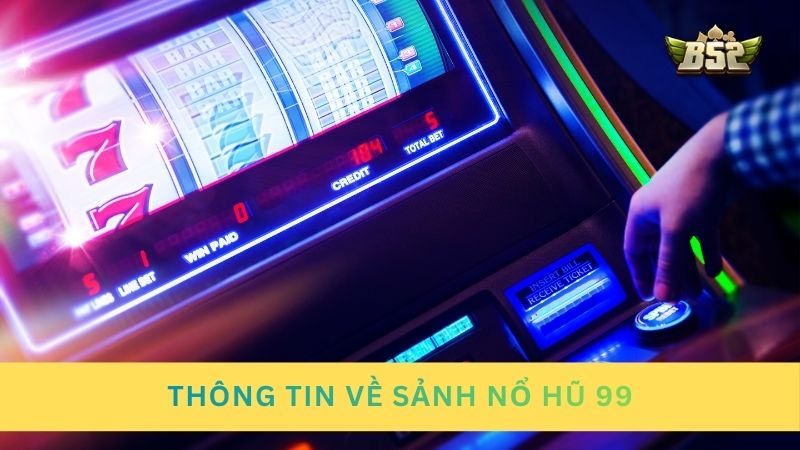 Thông tin về sảnh nổ hũ 99